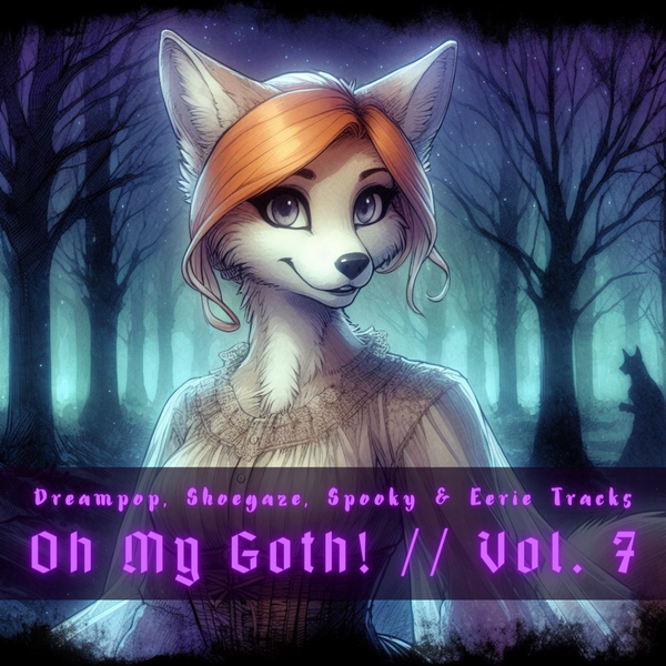 Oh My Goth! Vol. 7: Eerie & Spooky Tracks (Dreampop, Shoegaze, Ambient & Dark Indie)